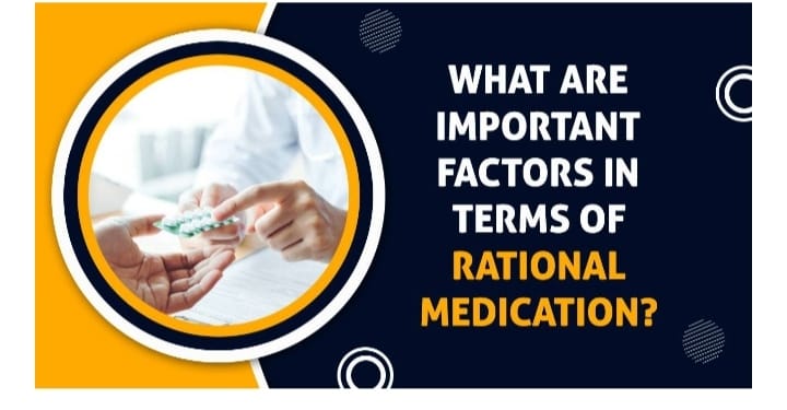 What are Important factors in terms of rational medication?