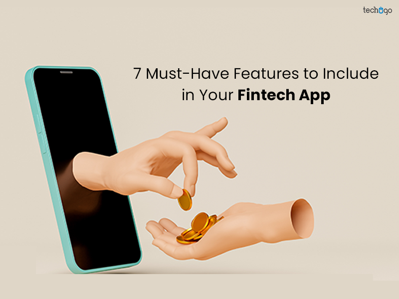 7 Must-Have Features to Include in Your Fintech App