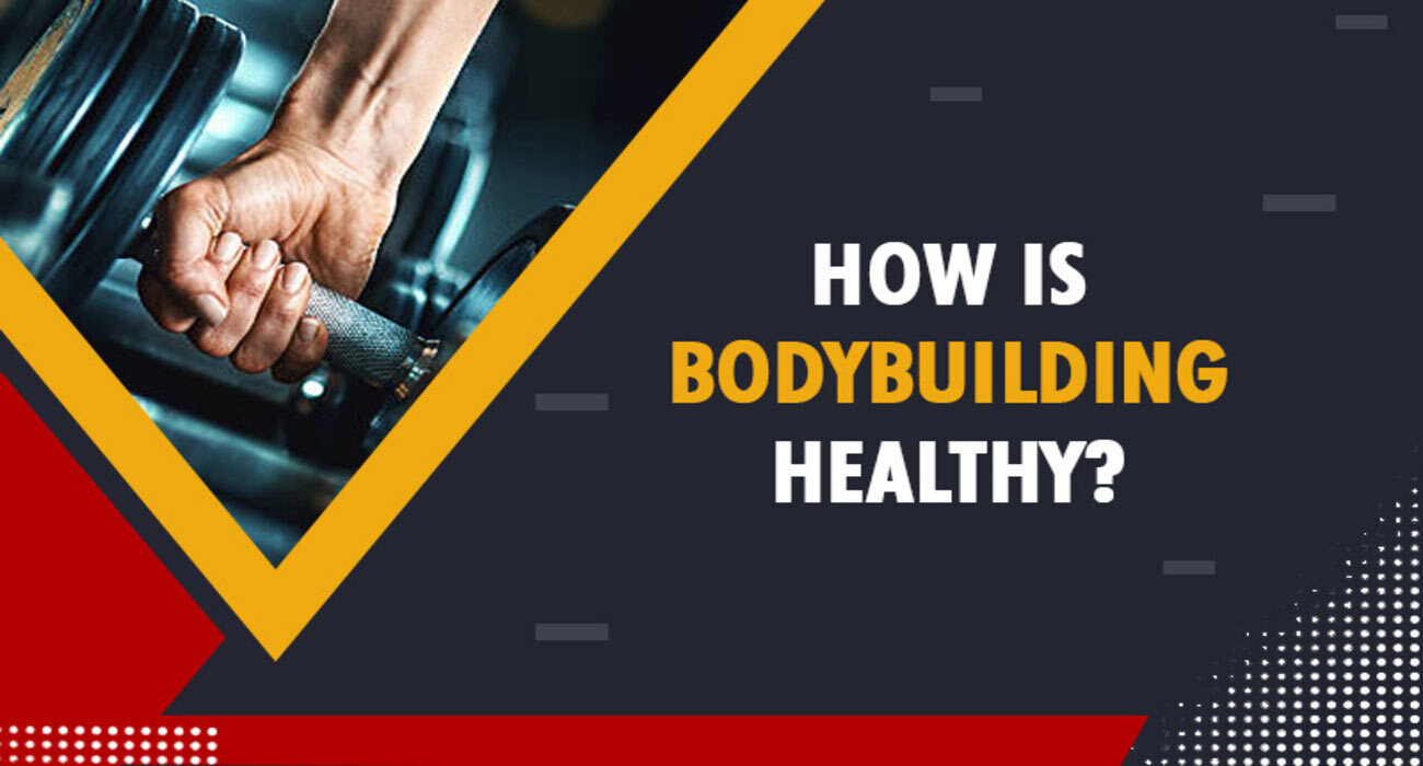 How is Bodybuilding Healthy?