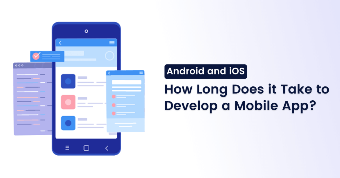 How Long Does it Take to Develop a Mobile App for Android and iOS?