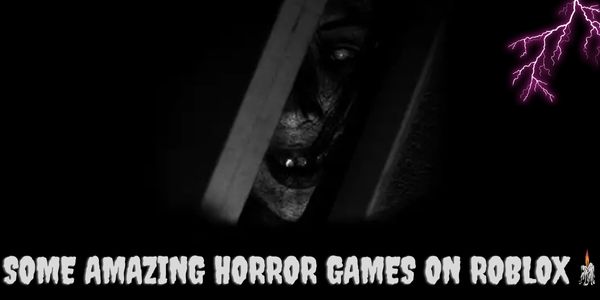 What are Some Amazing Horror Games on Roblox?