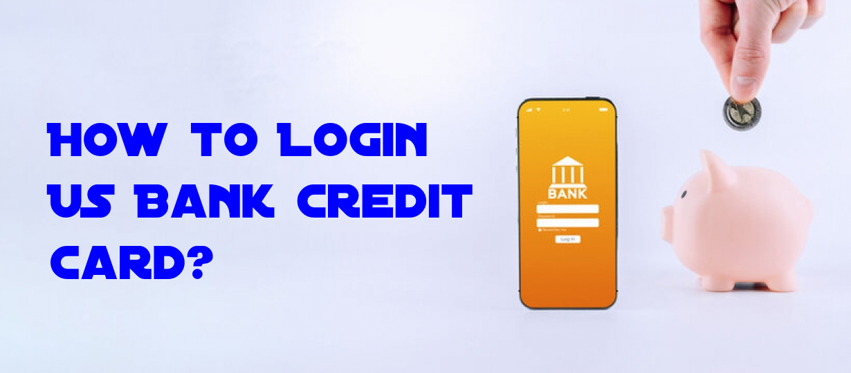 How to Login US Bank Credit Card