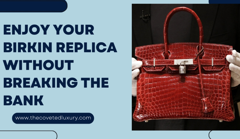 Enjoy your Birkin replica without breaking the bank